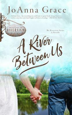 A River Between Us: A Riverview Series Novella by Joanna Grace