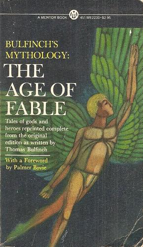 Bulfinch's Mythology: The Age of Fable by Thomas Bulfinch
