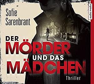 Der Mörder und das Mädchen by Sofie Sarenbrant