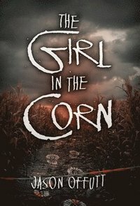 The Girl in the Corn by Jason Offutt