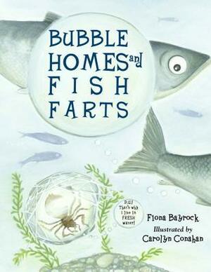 Bubble Homes & Fish Farts by Carolyn Conahan, Fiona Bayrock