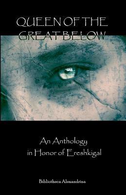 Queen Of The Great Below: An Anthology In Honor Of Ereshkigal by Lee Harrington, Janet Munin