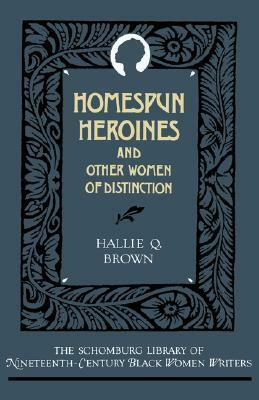 Homespun Heroines and Other Women of Distinction by Hallie Q. Brown