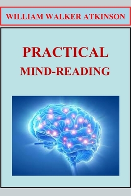Practical Mind-Reading by William Walker Atkinson