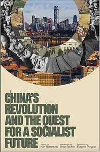 China's Revolution and the Quest for a Socialist Future by Ken Hammond