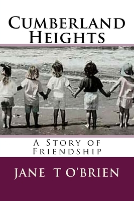 Cumberland Heights: Good Friendships Never End by Jane O'Brien