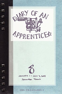 Diary of an Apprentice 8: January 1 - July 3, 2008 by Jennifer Young