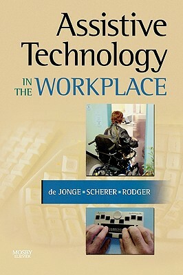 Assistive Technology in the Workplace by Desleigh de Jonge, Sylvia Rodger, Marcia Scherer