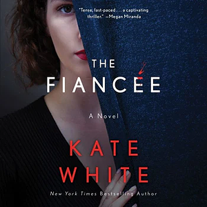 The Fiancée by Kate White