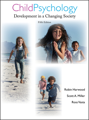 Child Psychology: Development in a Changing Society by Scott A. Miller, Ross Vasta, Robin Harwood
