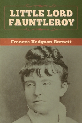 Little Lord Fauntleroy by Frances Hodgson Burnett