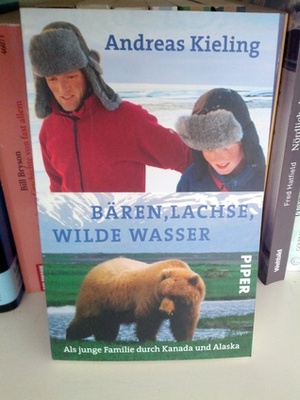 Bären, Lachse, Wilde Wasser - als Junge Familie Durch Kanada Und Alaska by Andreas Kieling