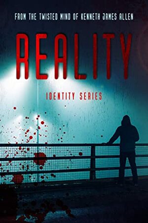 Reality: A mind-bending action thriller that will keep you guessing (Identity Series Book 2) by Kenneth James Allen
