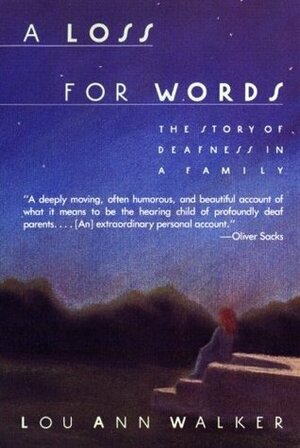 A Loss for Words: The Story of Deafness in a Family by Lou Ann Walker