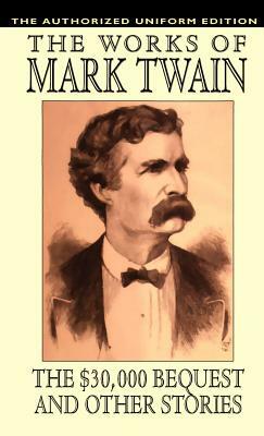 The $30,000 Bequest and Other Stories: The Authorized Uniform Edition by Mark Twain