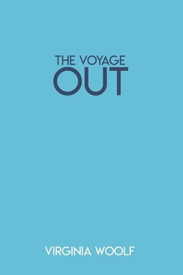 The Voyage Out: Virginia Woolf by Virginia Woolf