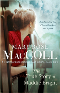 The True Story of Maddie Bright by Mary-Rose MacColl