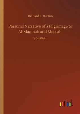 Personal Narrative of a Pilgrimage to Al-Madinah and Meccah by Richard Francis Burton