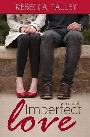 Imperfect Love: A Sweet Romance by Rebecca Talley, Rebecca Talley