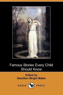 Famous Stories Every Child Should Know (Dodo Press) by 