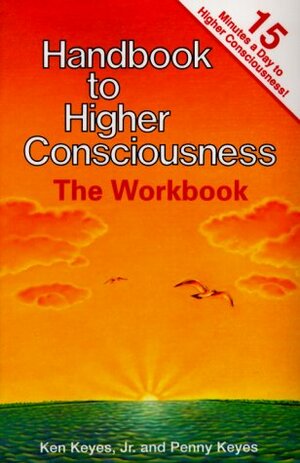 Handbook to Higher Consciousness: The Workbook by Ken Keyes Jr., Penny Keyes