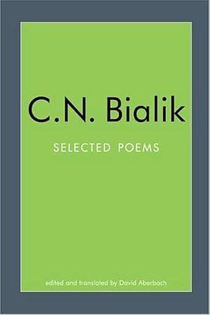 Selected Poems of C.N. Bialik by Hayyim Nahman Bialik, Hayyim Nahman Bialik, David Aberbach