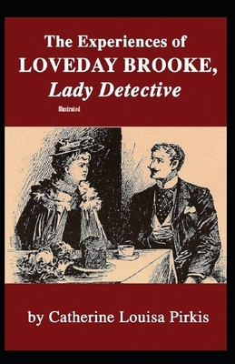 The Experiences of Loveday Brooke, Lady Detective Illustrated by Catherine Louisa Pirkis