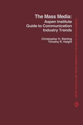 The Mass Media: Aspen Institute Guide to Communication Industry Trends by Christopher H. Sterling