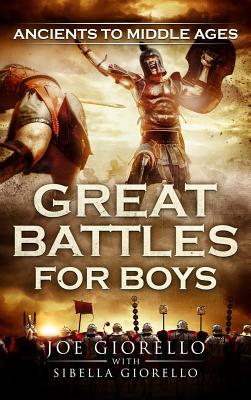 Great Battles for Boys: Ancients to Middle Ages by Joe Giorello
