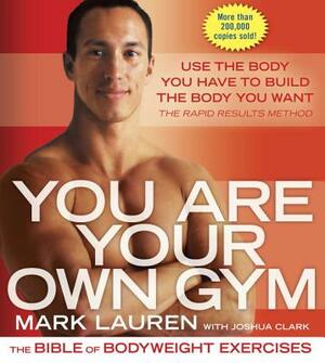 You Are Your Own Gym: The Bible of Bodyweight Exercises by Mark Lauren, Joshua Clark