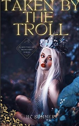 Taken by the Troll: A monster erotica short story by HC Summer