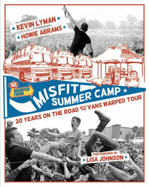 Misfit Summer Camp: 20 Years on the Road with the Vans Warped Tour by Lisa Johnson, Howie Abrams, Kevin Lyman