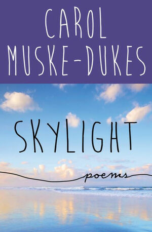 Skylight: Poems by Carol Muske-Dukes