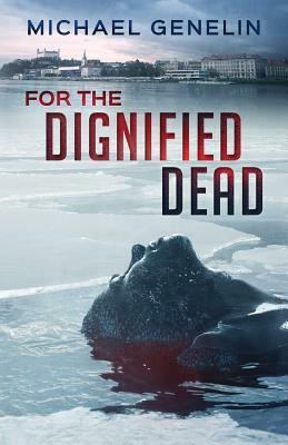 For the Dignified Dead by Michael Genelin