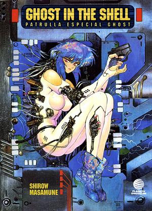 Ghost in the Shell: Patrulla Especial Ghost by Masamune Shirow