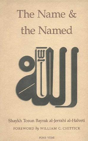 The Name and the Named by Tosun Bayrak, William C. Chittick, Syed Ali Ashraf