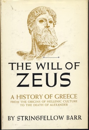 The Will of Zeus: A History of Greece from the Origins of Hellenic Culture to the Death of Alexander by Stringfellow Barr