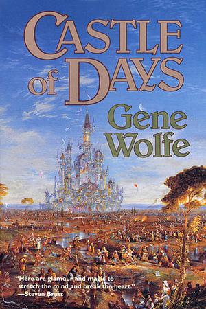 Castle of Days: Short Fiction and Essays by Gene Wolfe