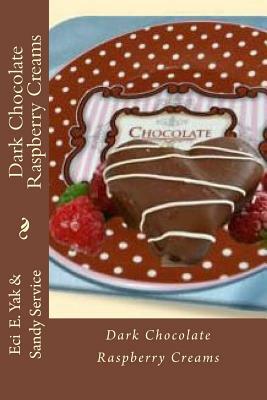 Dark Chocolate Raspberry Creams by Eci E. Yak