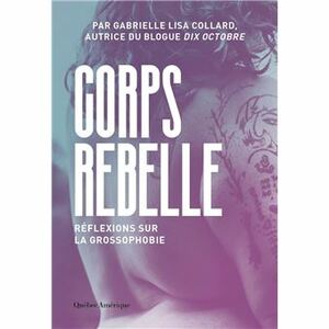 Corps rebelle : réflexions sur la grossophobie  by Gabrielle Lisa Collard