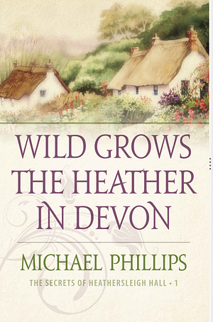 Wild Grows the Heather in Devon by Michael R. Phillips