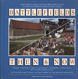 Battlefields: Then & Now by John Man, Tim Newark