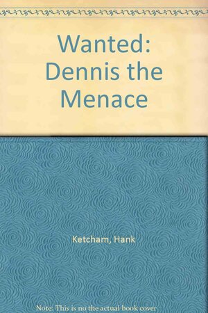 Wanted: Dennisthe Menace by Hank Ketcham