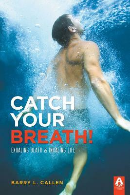 Catch Your Breath! by Barry L. Callen