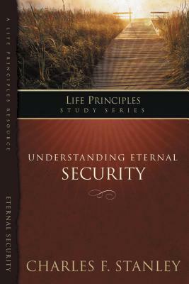 Understanding Eternal Security: Secure in God's Unconditional Love by Charles F. Stanley