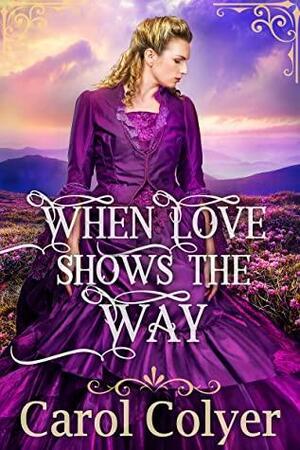 When Love Shows the Way by Carol Colyer