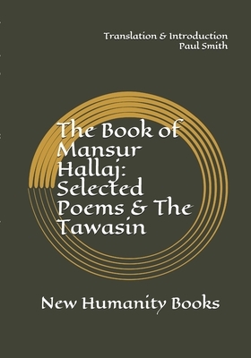 The Book of Mansur Hallaj: Selected Poems & The Tawasin by Paul Smith, Mansur Hallaj