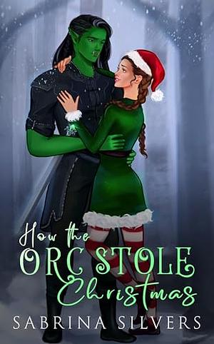 How the orc stole christmas by Sabrina Silvers