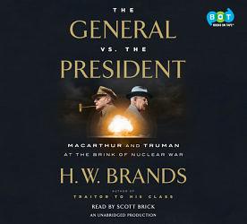 The General vs. the President: MacArthur and Truman at the Brink of Nuclear War by H.W. Brands