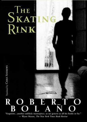 The Skating Rink by Roberto Bolaño
